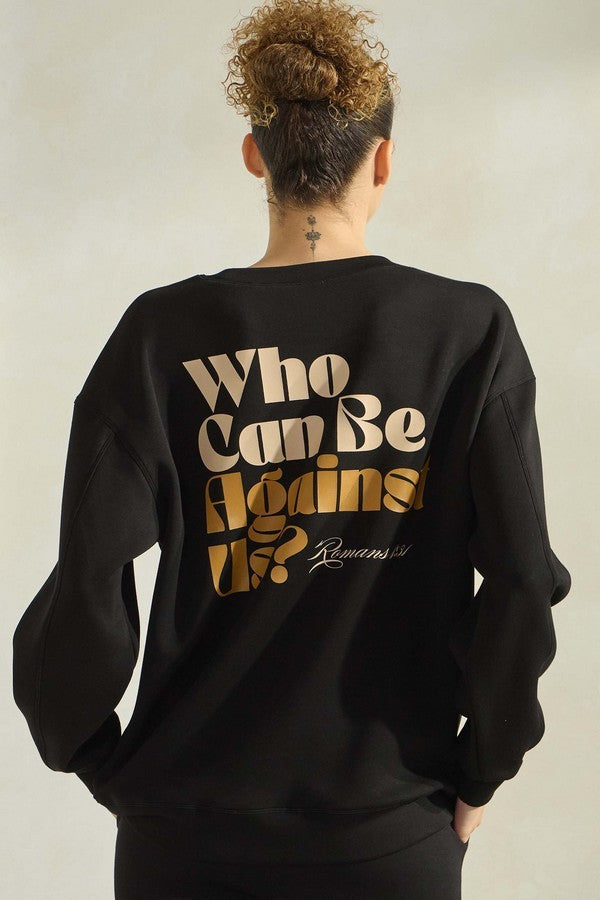 Who Can Be Against Us Sweatshirt- 2 Colors